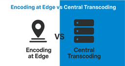Video Surveillance: Encoding at Edge vs Central Transcoding