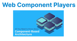 Web Component-Based Video Players: Architecture & Advantages