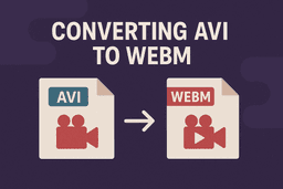 Why Convert AVI to WebM? Modern Web Advantages