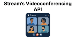 How Stream’s Videoconferencing API Powers Real-Time Communication?