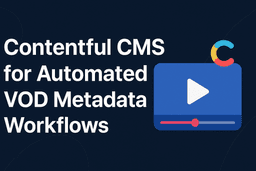 Contentful CMS for Automated VOD Metadata Workflows