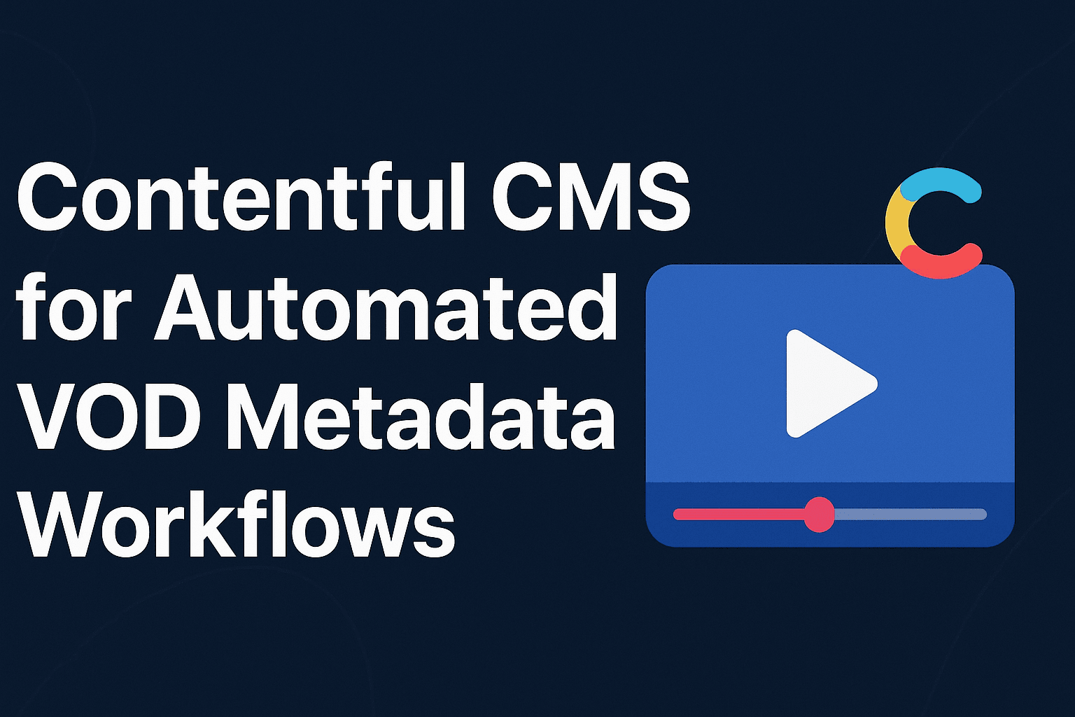 Contentful CMS for Automated VOD Metadata Workflows
