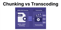 MPEG-CMAF Chunking vs Transcoding