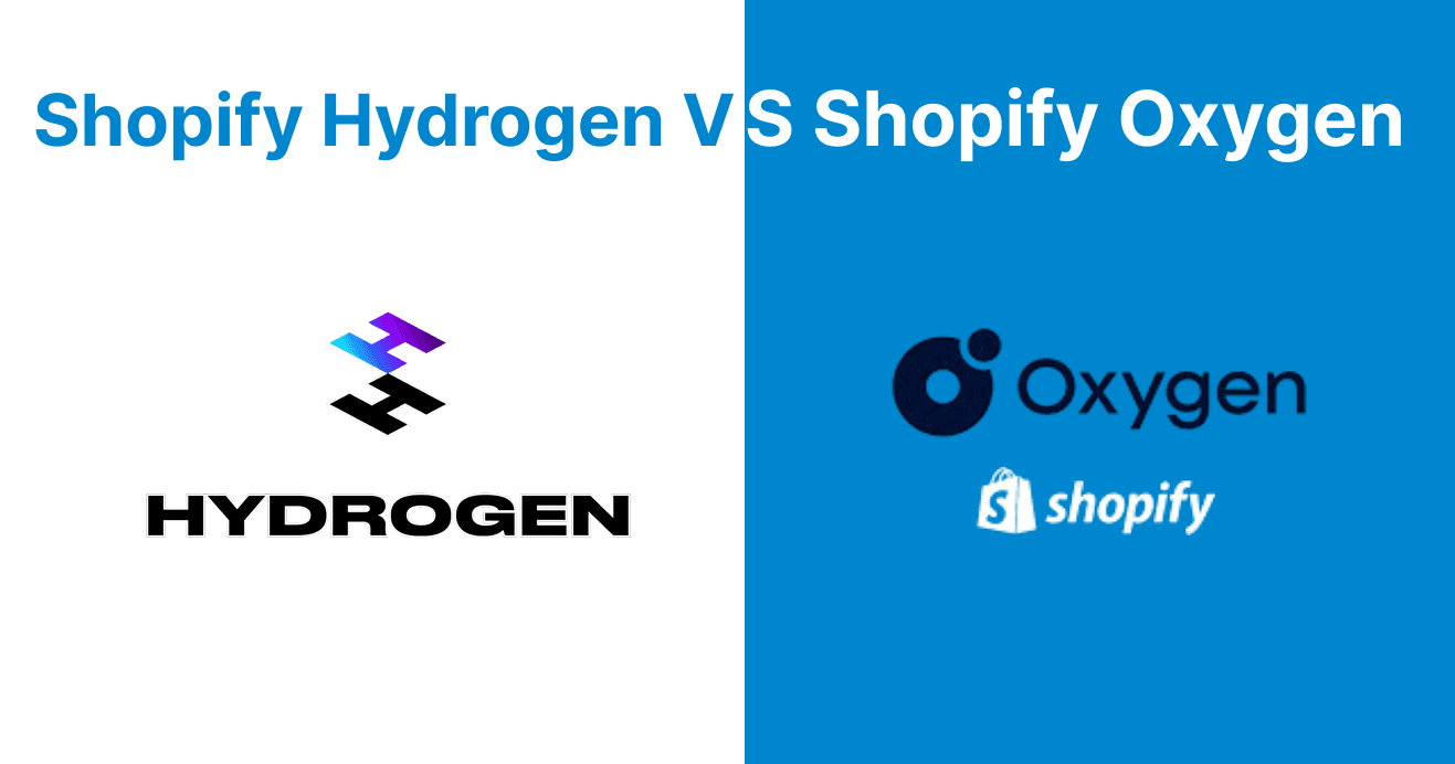 Key Differences Between Shopify Hydrogen vs Oxygen