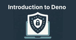 What is Deno? Modern JavaScript and TypeScript Runtime