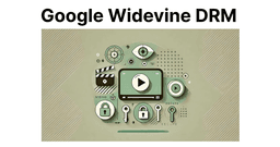 Introduction to Google Widevine DRM