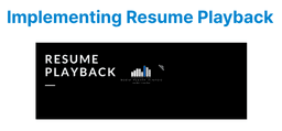 Implementing Resume Playback and Watch History