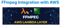 FFmpeg Integration with AWS Lambda for Serverless Video Processing