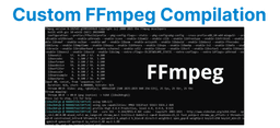 Custom FFmpeg Compilation: Adding New Codecs & Libraries