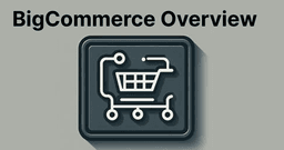Overview of BigCommerce: Scalable eCommerce Platform