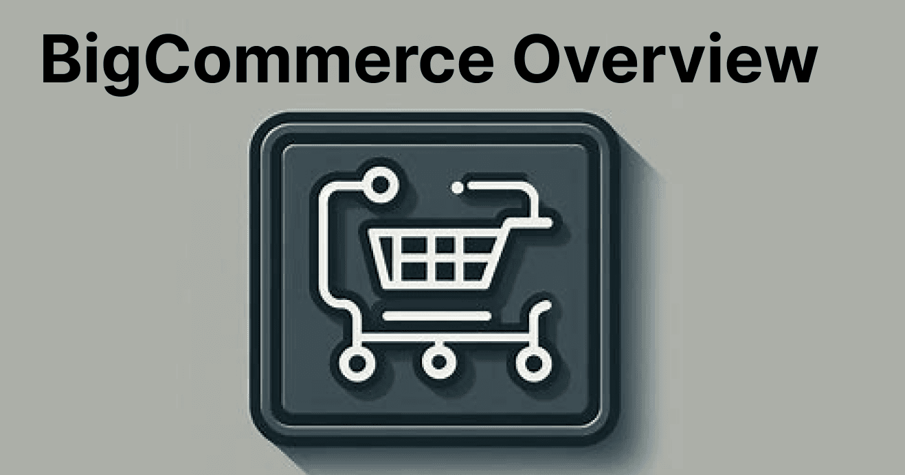 Overview of BigCommerce: Scalable eCommerce Platform