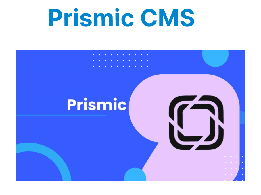 Prismic CMS: What You Need to Know