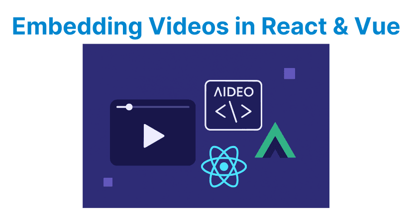 How to Embed Video for React — Vue Apps?