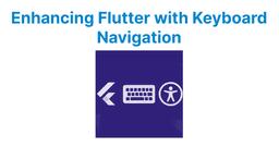 Keyboard Navigation for Flutter Accessibility