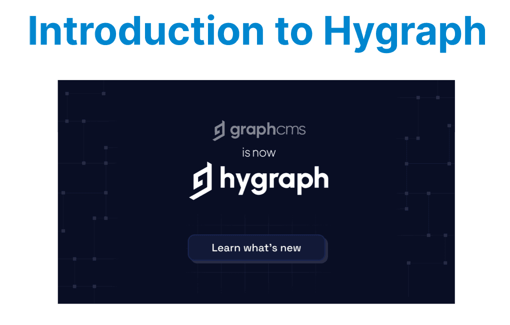 Introduction to Hygraph (formerly GraphCMS): Features and Benefits