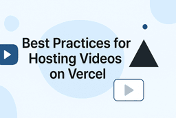 Best Practices for Hosting Videos on Vercel