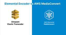 AWS Elemental Encoder vs AWS MediaConvert: Which to Choose?