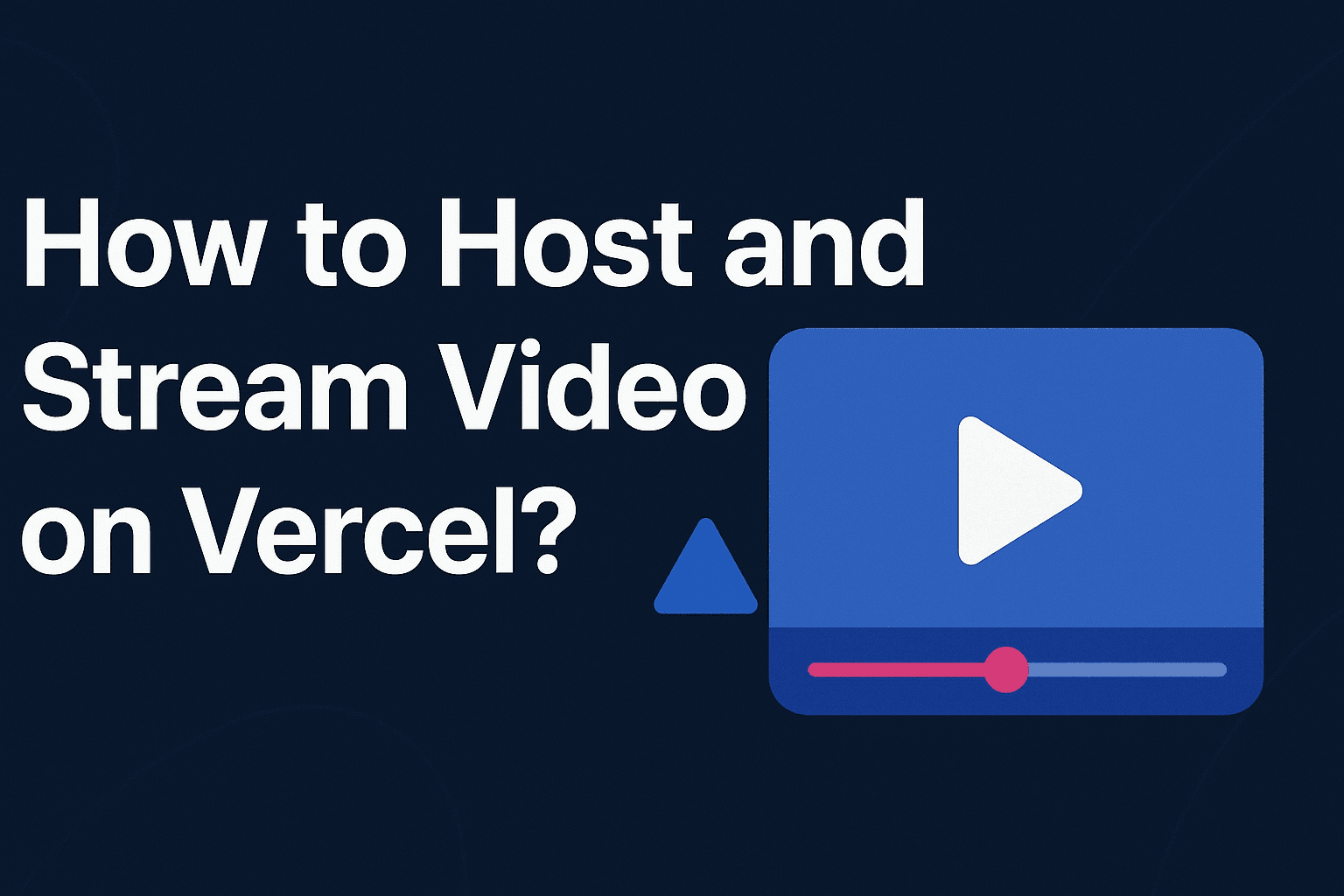 How to Host and Stream Video on Vercel?
