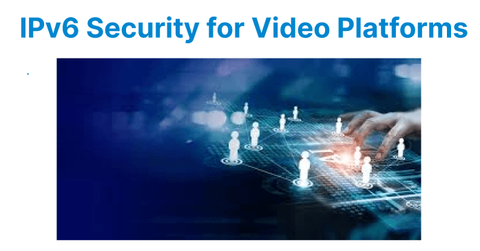IPv6 Security for Video Platforms: Best Practices