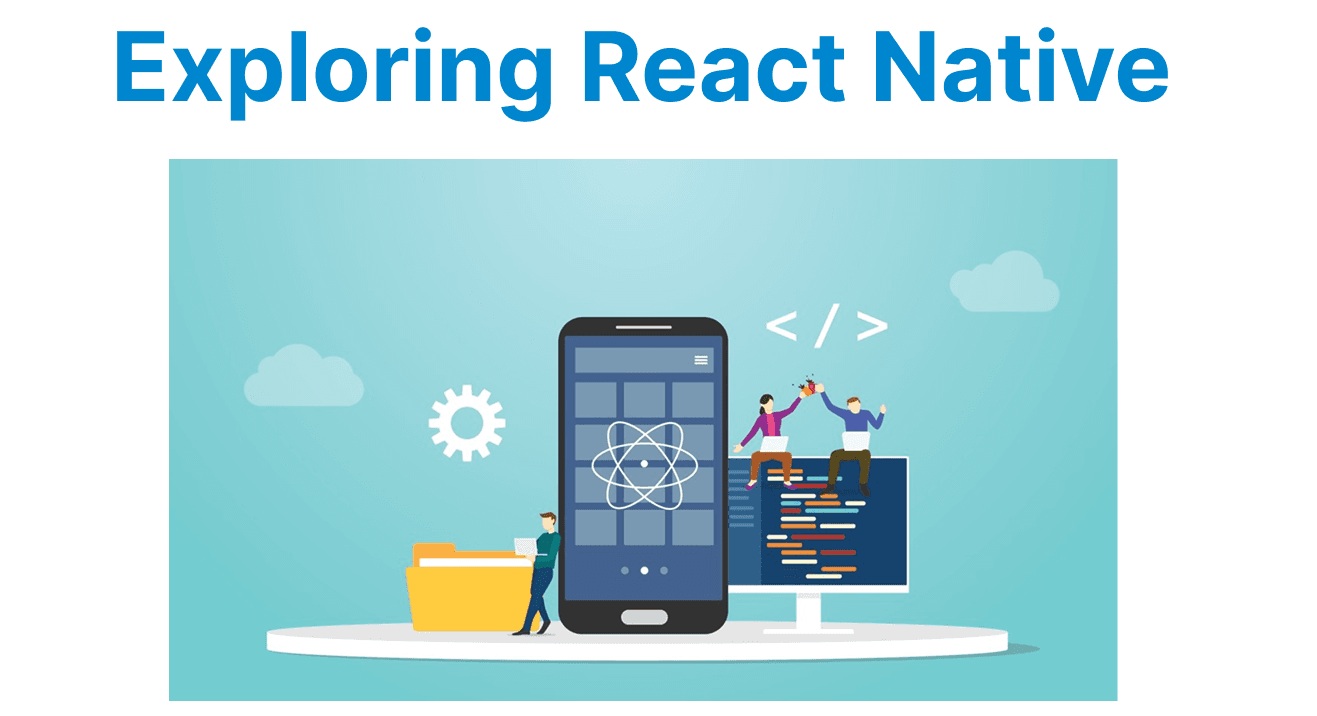 Exploring React Native: Cross-Platform Development
