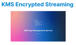 Hosting Encrypted Video Streams with AWS KMS