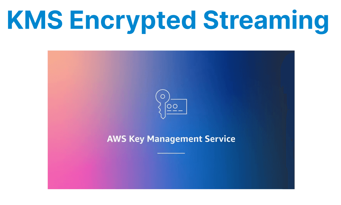 Hosting Encrypted Video Streams with AWS KMS