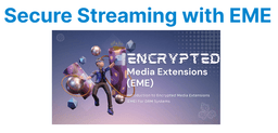 Secure Streaming with Encrypted Media Extensions (EME)