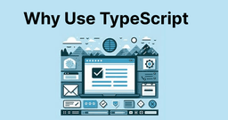 Introduction to TypeScript: Why Use It?