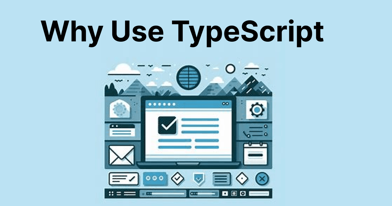 Introduction to TypeScript: Why Use It?