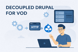 Decoupled Drupal for Enterprise VOD Workflows