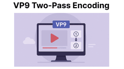 VP9 Two-Pass Encoding: When and How to Use It?