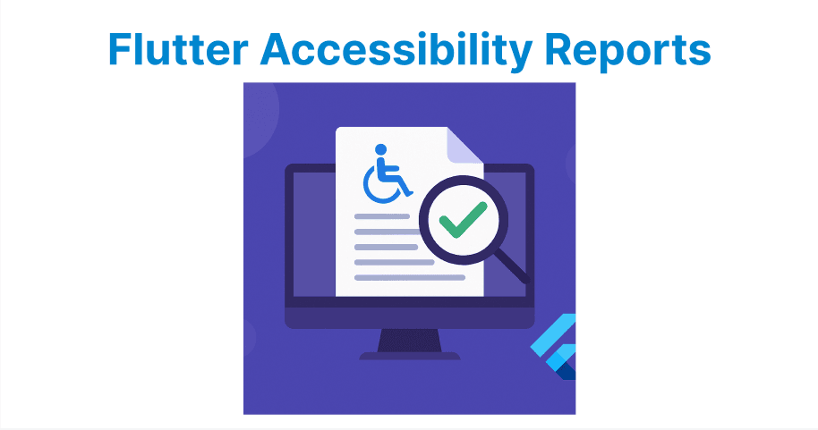 Generating Accessibility Reports for Flutter Apps