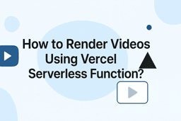 How to Render Videos Using Vercel Serverless Function?