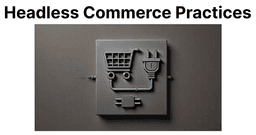 Best Practices for Headless Commerce Implementation