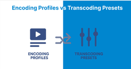 Encoding Profiles vs Transcoding Presets: When to Use Each