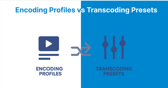 Encoding Profiles vs Transcoding Presets: When to Use Each