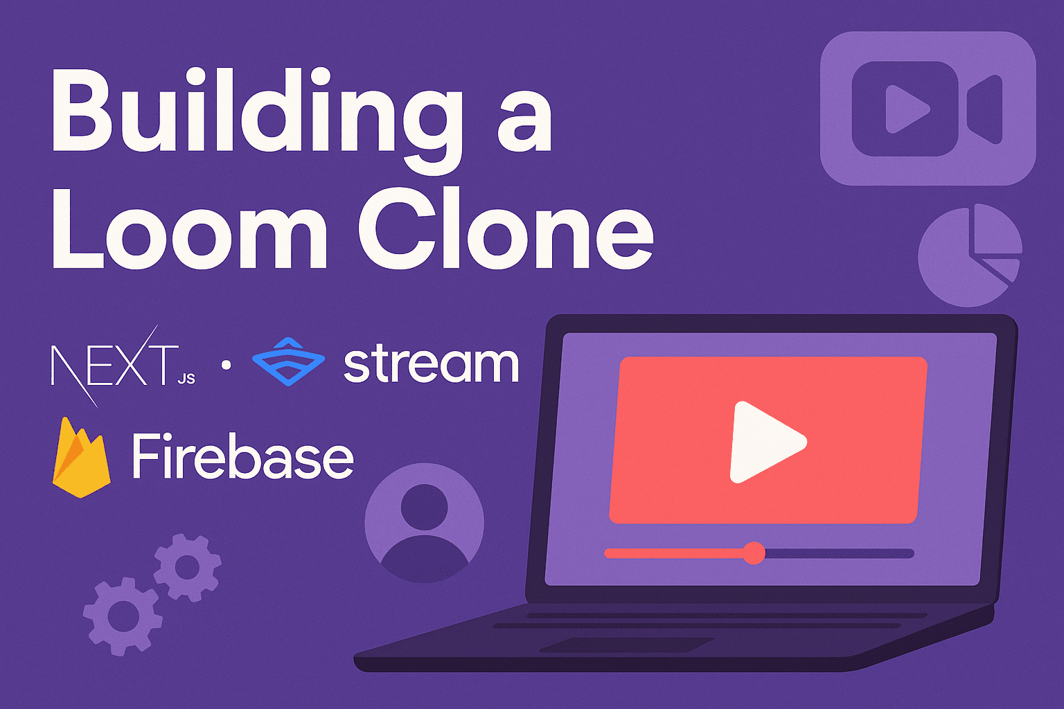 How to Build a Loom Clone Using Next.js, Stream, and Firebase?