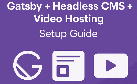 Gatsby + Headless CMS + Video Hosting: Setup Guide