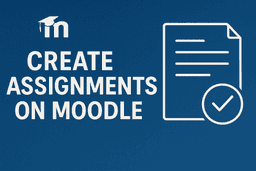 How to Create Assignments on Moodle?