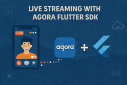 Live Video Streaming with Agora Flutter SDK
