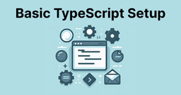 Setting Up a TypeScript Project: Basics for Beginners