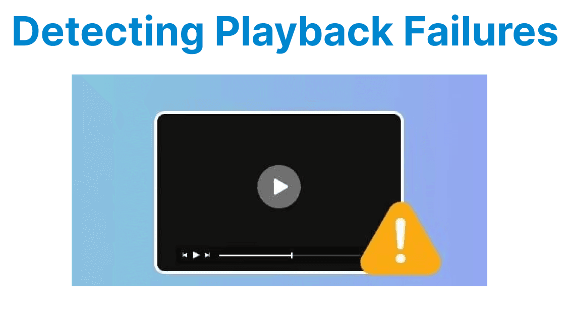Detecting Playback Failures and Fallback Options