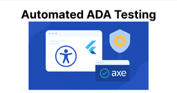 Automated ADA Testing for Flutter with Axe
