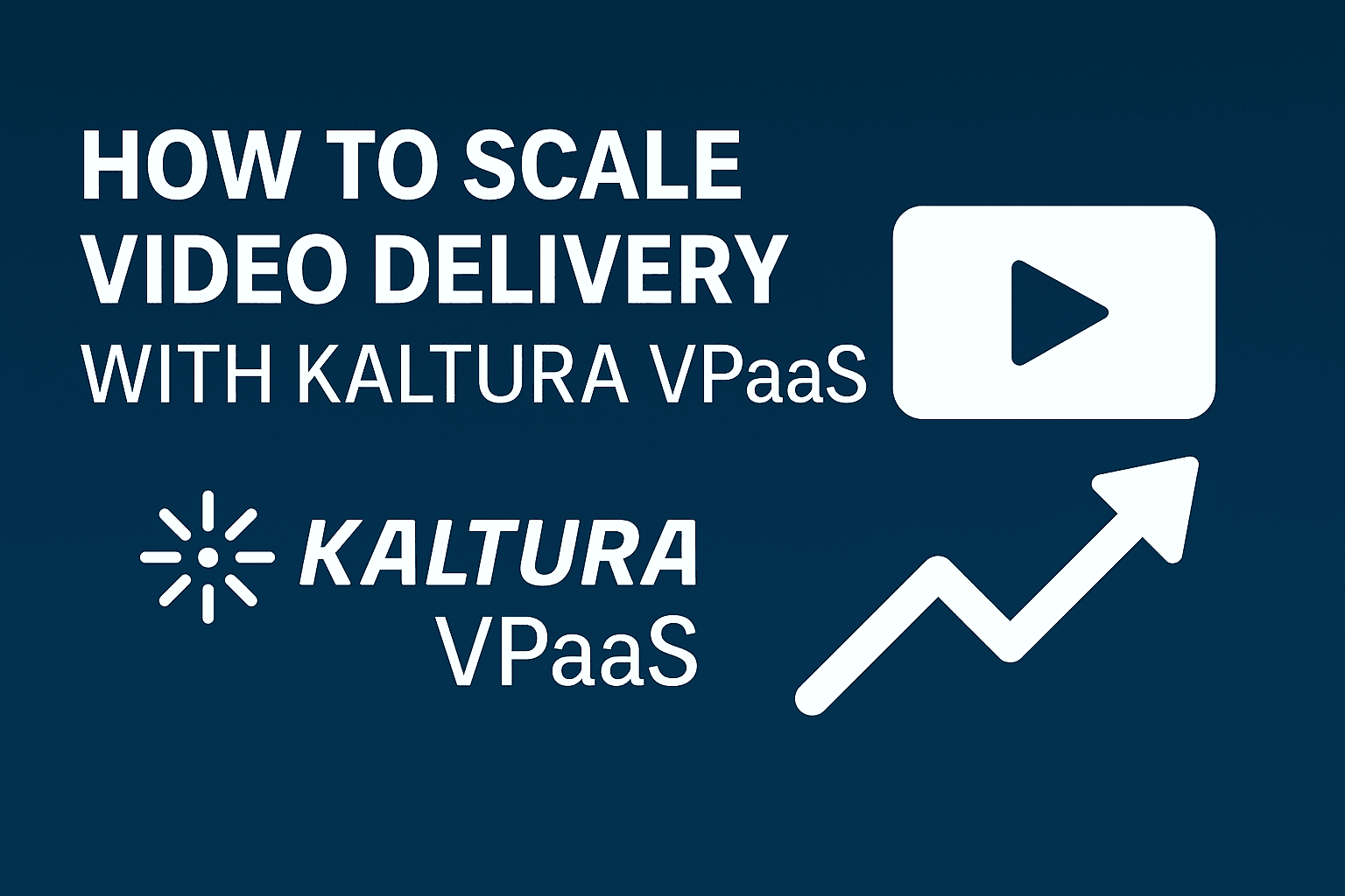 How to Scale Video Delivery with Kaltura VPaas?