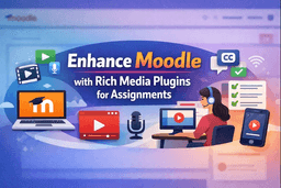 How to Enhance Moodle with Rich Media Plugins for Assignments?